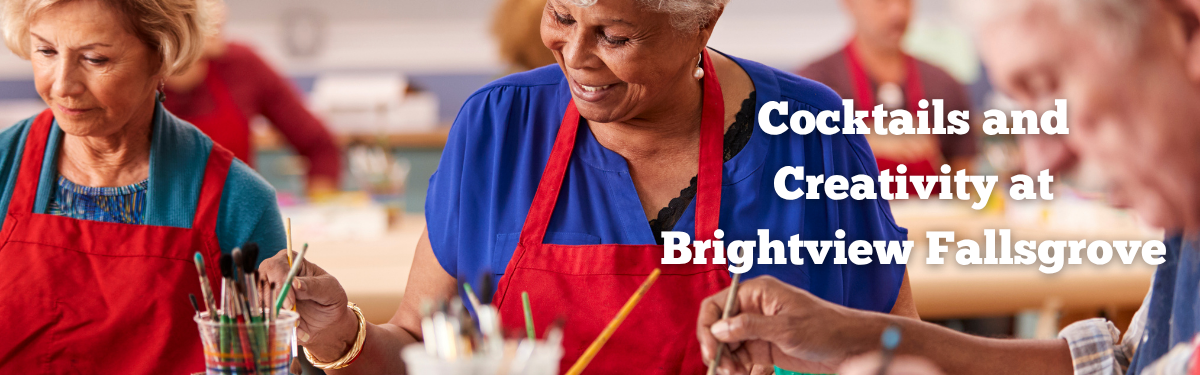 Cocktails and Creativity at Brightview Fallsgrove