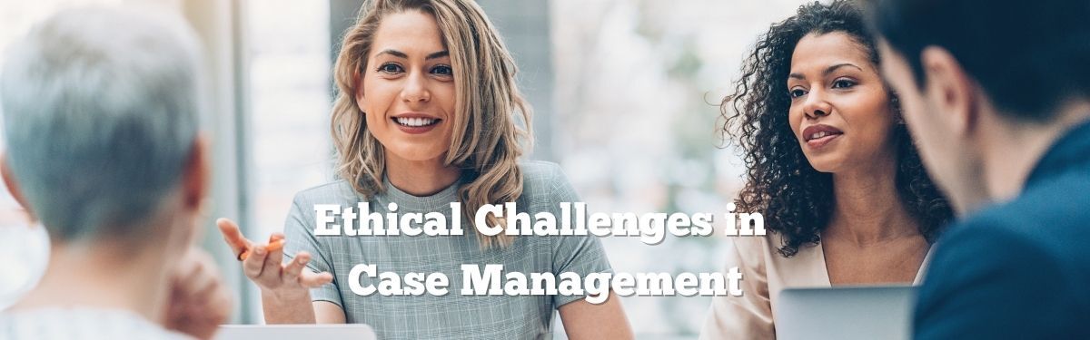 Ethical Challenges in Case Management